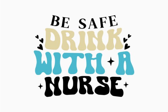 Be Safe Drink with Retro Nurse Quotes: Design Review