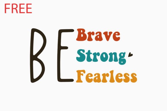 Free Be Strong Be Brave Be Fearless Graphics for Crafts