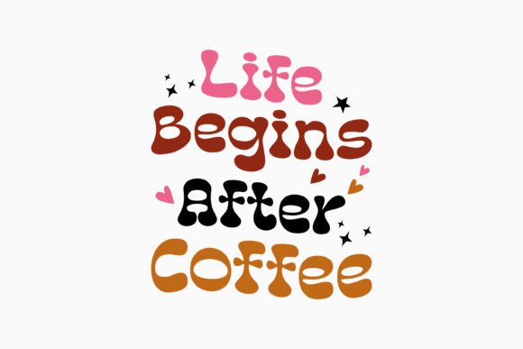 Life Begins After Coffee Retro Graphics for Crafts