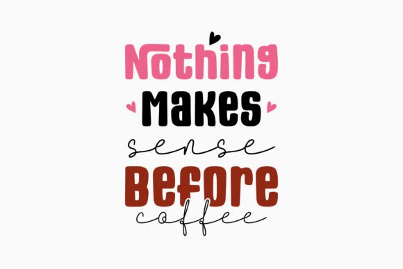 Nothing Makes Sense Before Coffee Retro Graphics for Crafts