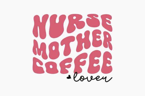 Nurse Mother Retro Coffee Quote SVG for Crafts & Graphics